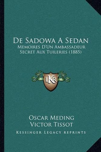 de Sadowa a Sedan: Memoires D'Un Ambassadeur Secret Aux Tuileries (1885)