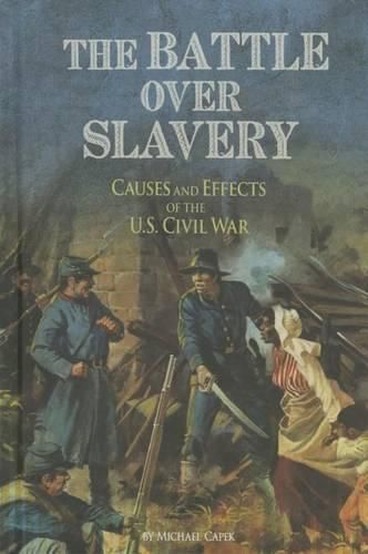 The Battle Over Slavery: Causes and Effects of the U.S. Civil War