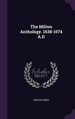 The Milton Anthology. 1638-1674 A.D