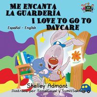 Cover image for Me encanta la guarderia I Love to Go to Daycare: Spanish English Bilingual Edition