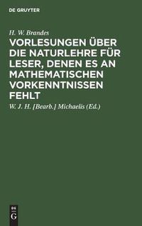 Cover image for Vorlesungen uber die Naturlehre fur Leser, denen es an mathematischen Vorkenntnissen fehlt