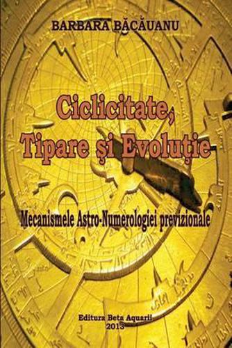 Cover image for Ciclicitate, Tipare Si Evolutie: Mecanismele Astro - Numerologiei Previzionale