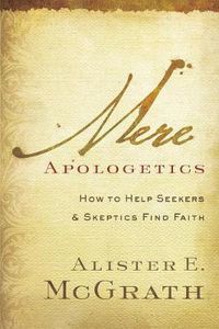Cover image for Mere Apologetics: How to Help Seekers and Skeptics Find Faith