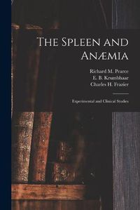 Cover image for The Spleen and Anaemia [microform]: Experimental and Clinical Studies