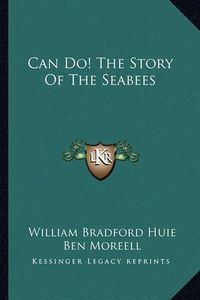 Cover image for Can Do! the Story of the Seabees