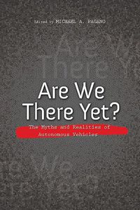 Cover image for Are We There Yet?: The Myths and Realities of Autonomous Vehicles