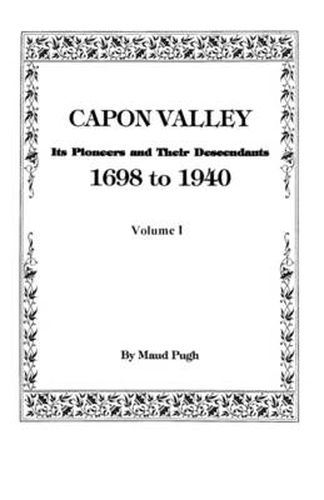 Cover image for Capon Valley. Its Pioneers and Their Descendants, 1698 to 1940