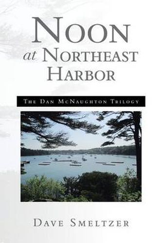 Cover image for Noon at Northeast Harbor: The Dan McNaughton Trilogy