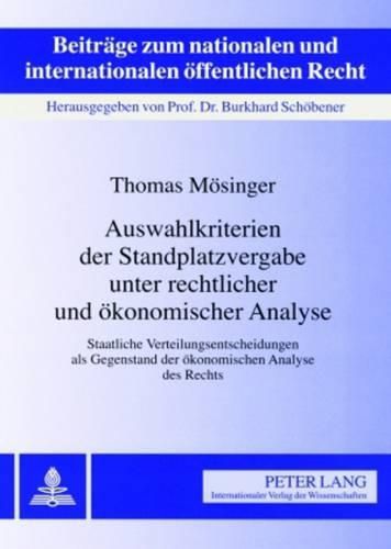 Cover image for Auswahlkriterien Der Standplatzvergabe Unter Rechtlicher Und Oekonomischer Analyse: Staatliche Verteilungsentscheidungen ALS Gegenstand Der Oekonomischen Analyse Des Rechts