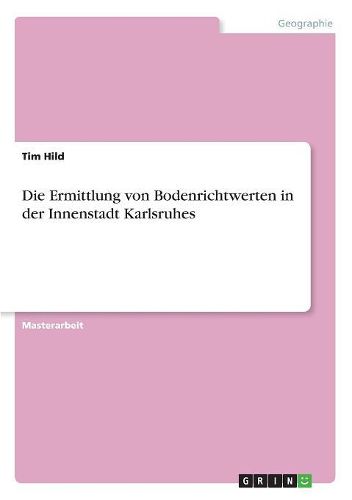 Cover image for Die Ermittlung von Bodenrichtwerten in der Innenstadt Karlsruhes