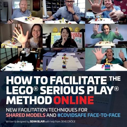 Cover image for How to Facilitate the LEGO(R) Serious Play(R) Method Online: New Facilitation Techniques for Shared Models and #Covidsafe Face-To-Face