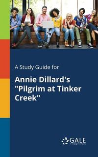 Cover image for A Study Guide for Annie Dillard's Pilgrim at Tinker Creek