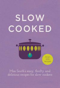 Cover image for Slow Cooked: 200 exciting, new recipes for your slow cooker