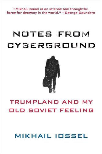 Notes from Cyberground: Trumpland and My Old Soviet Feeling