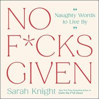 Cover image for No F*cks Given: Naughty Words to Live by