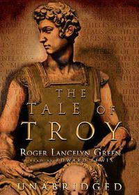 Cover image for The Tale of Troy Lib/E: Retold from the Ancient Authors