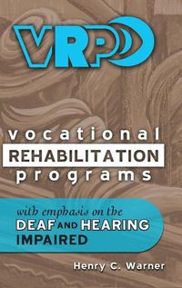 Cover image for Vocational Rehabilitation Programs: With Emphasis on the Deaf and Hearing Impaired