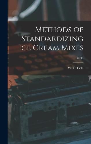 Cover image for Methods of Standardizing Ice Cream Mixes; C333