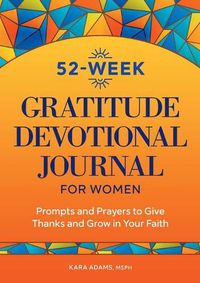 Cover image for 52-Week Gratitude Devotional Journal for Women: Prompts and Prayers to Give Thanks and Grow in Your Faith