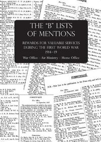 Cover image for The B Lists of Mentions: Rewards for Valuable Services during the First World War 1914-19 War Office - Air Ministry - Home Office