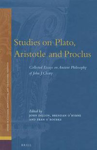 Cover image for Studies on Plato, Aristotle and Proclus: The Collected Essays on Ancient Philosophy of John Cleary