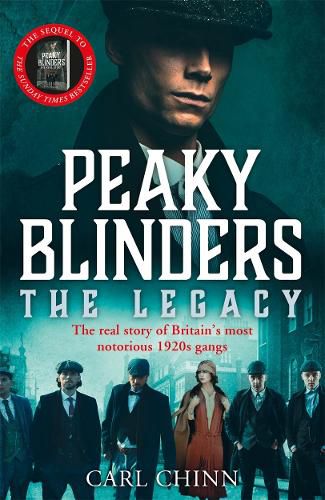 Cover image for Peaky Blinders: The Legacy - The real story of Britain's most notorious 1920s gangs: As seen on BBC's The Real Peaky Blinders