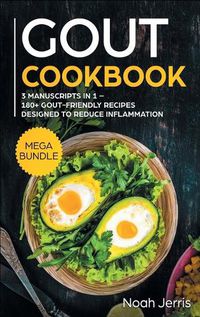 Cover image for GOUT Cookbook: MEGA BUNDLE - 3 Manuscripts in 1 - 180+ GOUT-Friendly Recipes Designed to Reduce Inflammation