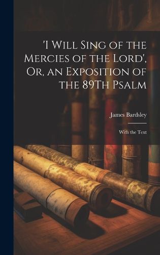 Cover image for 'i Will Sing of the Mercies of the Lord', Or, an Exposition of the 89Th Psalm