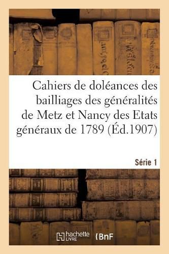 Cahiers de Doleances Des Bailliages Des Generalites de Metz Et Nancy Des Etats Generaux de 1789: Serie 1. Departement de Meurthe-Et-Moselle. Cahiers Du Bailliage de Vic