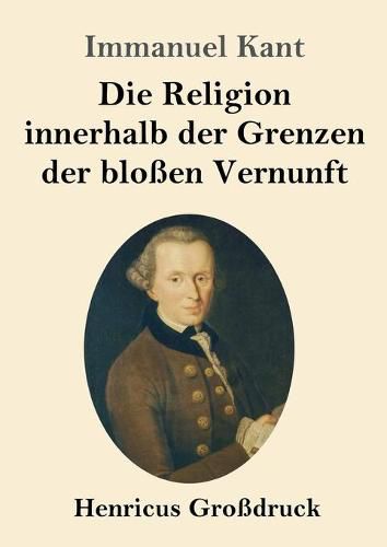 Cover image for Die Religion innerhalb der Grenzen der blossen Vernunft (Grossdruck)