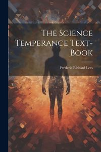 Cover image for The Science Temperance Text-Book