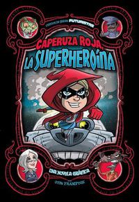 Cover image for Caperuza Roja, La Superheroina: Una Novela Grafica