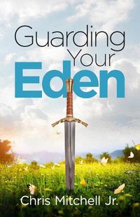 Cover image for Guarding Your Eden: Cultivating Intimacy with God and Overcoming Strategies of Darkness