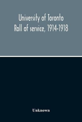 Cover image for University Of Toronto Roll Of Service, 1914-1918