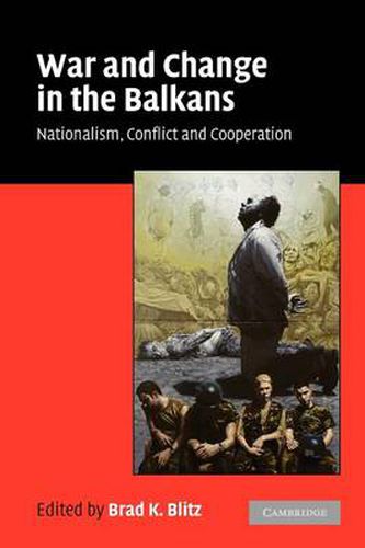 Cover image for War and Change in the Balkans: Nationalism, Conflict and Cooperation