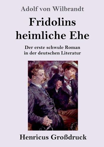 Fridolins heimliche Ehe (Grossdruck): Der erste schwule Roman in der deutschen Literatur