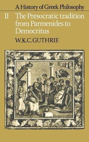 A History of Greek Philosophy: Volume 2, The Presocratic Tradition from Parmenides to Democritus