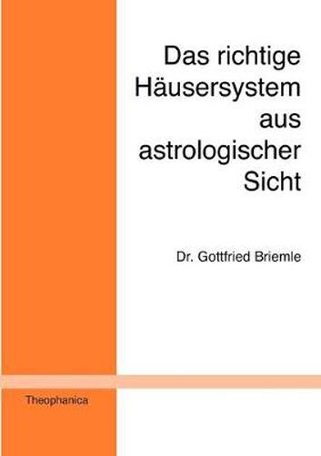 Cover image for Das richtige Hausersystem aus astrologischer Sicht: Ein Beitrag zur astrologischen Grundlagenforschung