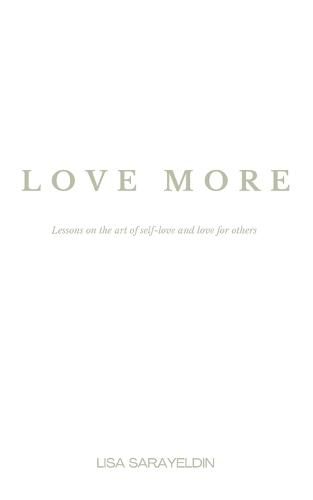 Cover image for Love More: Lessons on the Art of Self-Love and Love for Others