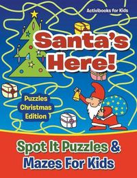 Cover image for Santas Here! Spot It Puzzles & Mazes For Kids - Puzzles Christmas Edition