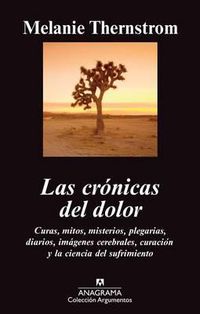 Cover image for Las Cronicas del Dolor: Curas, Mitos, Misterios, Plegarias, Diarios, Imagenes Cerebrales, Curacion y la Ciencia del Sufrimiento