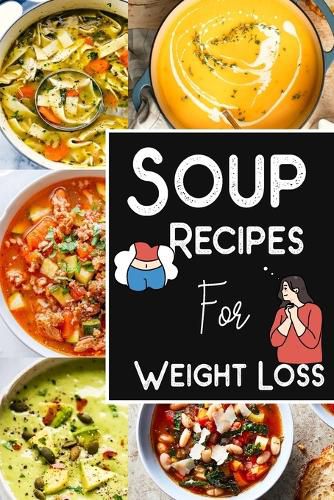 Cover image for Soup Recipes For Weight Loss -Soup Recipe Book Soup Maker Cookbook