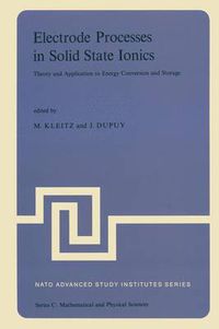 Cover image for Electrode Processes in Solid State Ionics: Theory and Application to Energy Conversion and Storage Proceedings of the NATO Advanced Study Institute held at Ajaccio (Corsica), 28 August-9 September 1975