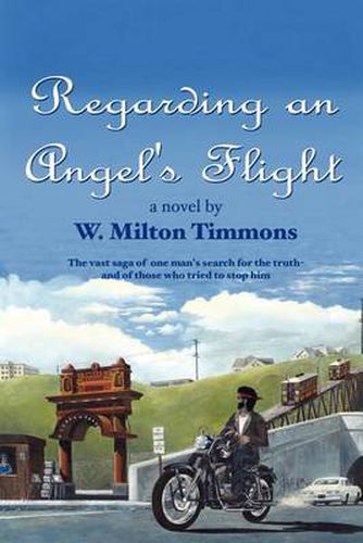 Cover image for Regarding an Angel's Flight: The Vast Saga of One Man's Search for the Truth - and of Those Who Tried to Stop Him