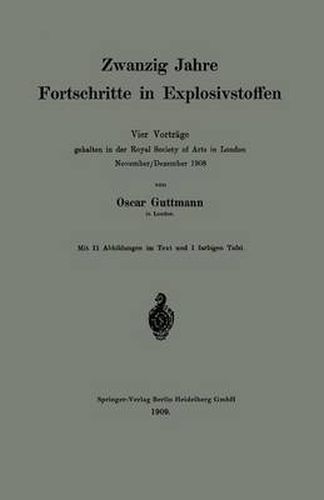 Cover image for Zwanzig Jahre Fortschritte in Explosivstoffen: Vier Vortrage Gehalten in Der Royal Society of Arts in London November/Dezember 1908