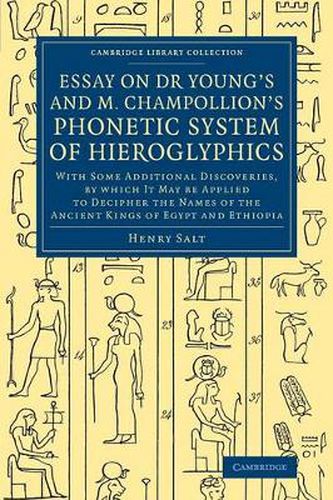 Cover image for Essay on Dr Young's and M. Champollion's Phonetic System of Hieroglyphics: With Some Additional Discoveries, by Which It May Be Applied to Decipher the Names of the Ancient Kings of Egypt and Ethiopia