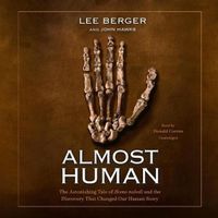 Cover image for Almost Human: The Astonishing Tale of Homo Naledi and the Discovery That Changed Our Human Story