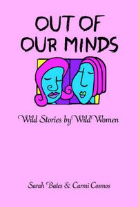 Cover image for Out of Our Minds: Wild Stories by Wild Women