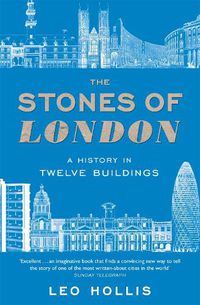 Cover image for The Stones of London: A History in Twelve Buildings