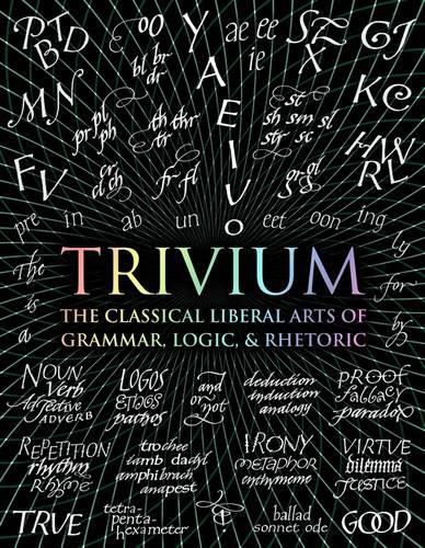 Cover image for Trivium: The Classical Liberal Arts of Grammar, Logic, & Rhetoric